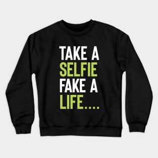 Take a selfie , Fake a life Crewneck Sweatshirt